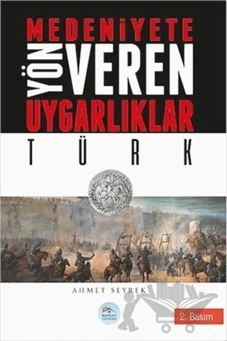 Medeniyetlere Yön Veren Uygarlıklar: Türk – Ahmet Seyrek – Maviçatı Yayınları kitap kapağı