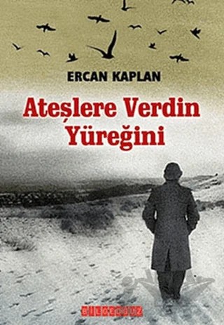 Ateşlere Verdin Yüreğini – Ercan Kaplan – Bilgeoğuz Yayınları kitap kapağı