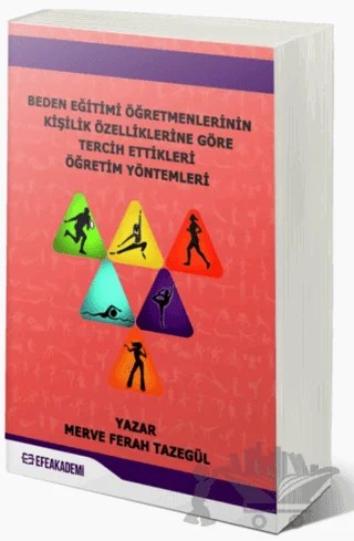 Beden Eğitimi Öğretmenlerinin Kişilik Özelliklerine Göre Tercih Ettikleri Öğretim Yöntemleri – Merve Ferah Tazegül – Efe Akademi Yayınları kitap kapağı