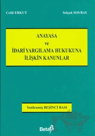 Anayasa ve İdari Yargılama Hukukuna İlişkin Kanunlar – Celal Erkut, Selçuk Soybay – Beta Yayınevi kitap kapağı