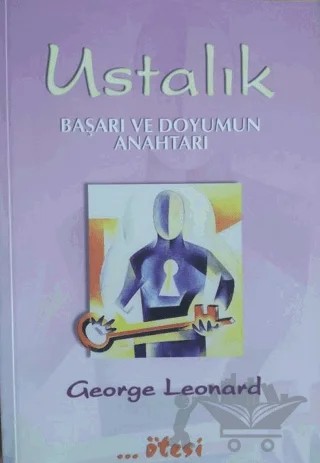 Ustalık Başarı ve Doyumun Anahtarı – George Leonard – Ötesi Yayıncılık kitap kapağı