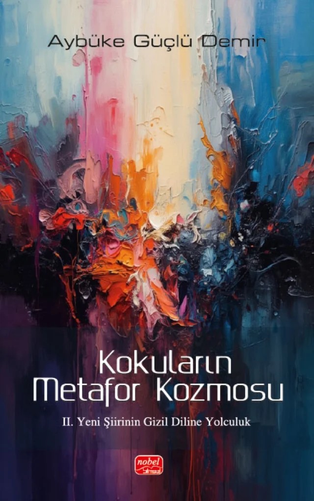 KOKULARIN METAFOR KOZMOSU - II. Yeni Şiirinin Gizil Diline Yolculuk – Aybüke Güçlü Demir – Nobel Bilimsel Eserler kitap kapağı