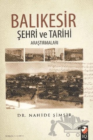 Balıkesir Şehri ve Tarihi Araştırmaları – Nahide Şimşir – IQ Kültür Sanat Yayıncılık kitap kapağı