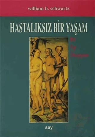 Hastalıksız Bir Yaşam – William B. Schwartz – Say Yayınları kitap kapağı