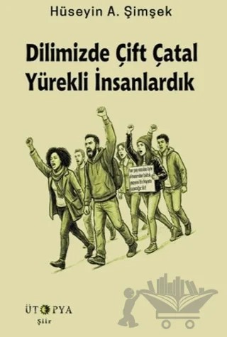 Dilimizde Çift Çatal Yürekli İnsanlardık – Hüseyin A. Şimşek – Ütopya Yayınevi kitap kapağı