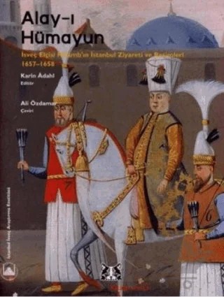 Alay-ı Hümayun İsveç Elçisi Ralamb’ın İstanbul Ziyareti ve Resimleri 1657-1658 – Karin Adahl – Kitap Yayınevi kitap kapağı