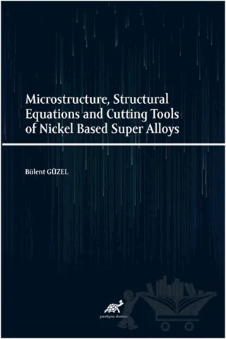 Microstructure, Structural Equations and Cutting Tools of Nickel Based Super Alloys – Bülent Güzel – Paradigma Akademi Yayınları kitap kapağı