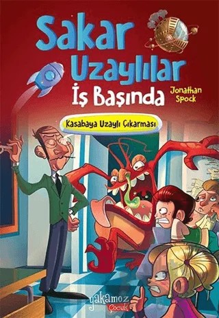 Kasabaya Uzaylı Çıkarması - Sakar Uzaylılar İş Başında – Jonathan Spock – Yakamoz Yayınevi kitap kapağı
