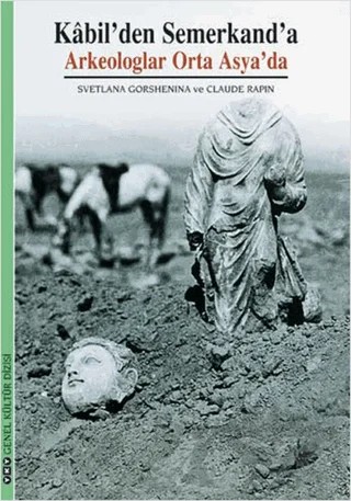 Kabil’den Semerkand’a Arkeologlar Orta Asya’da – Svetlana Gorshenina – Yapı Kredi Yayınları kitap kapağı