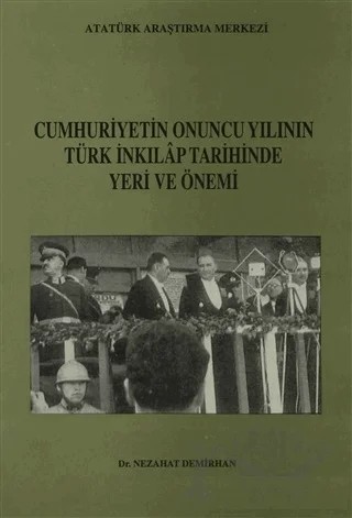 Cumhuriyetin Onuncu Yılının Türk İnkılap Tarihinde Yeri ve Önemi – Nezahat Demirhan – Atatürk Araştırma Merkezi kitap kapağı