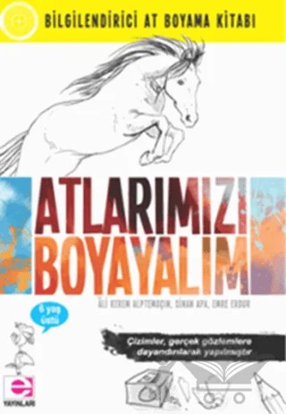 Atlarımızı Boyayalım - Bilgilendirici At Boyama Kitabı – Ali Kerem Alptemoçin, Emre Erdur, Sinan Apa – E Yayınları kitap kapağı