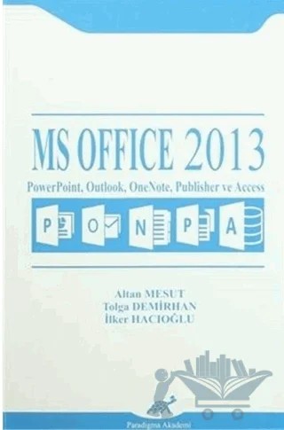 MS Office 2013 – Altan Mesut, İlker Hacıoğlu, Tolga Demirhan – Paradigma Akademi Yayınları kitap kapağı