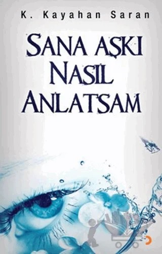 Sana Aşkı Nasıl Anlatsam – K. Kayahan Saran – Cinius Yayınları kitap kapağı