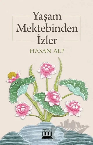 Yaşam Mektebinden İzler – Hasan Alp – Anatolia Kitap kitap kapağı