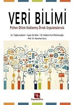 Veri Bilimi: Python Diliyle Kodlanmış Örnek Uygulamalarıyla – Nevcihan DURU (Prof. Dr.)Ayşe Gül EKERMeltem Kurt PEHLİVANOĞLUTuğba AYDEMİR – Papatya Bilim kitap kapağı