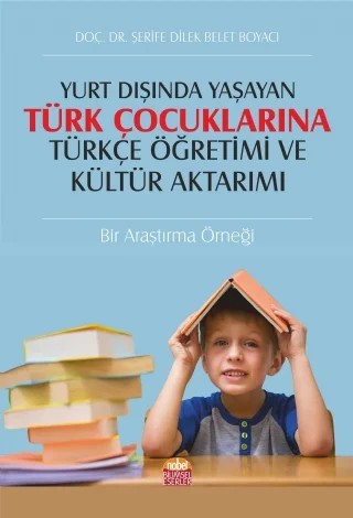 Yurt Dışında Yaşayan Türk Çocuklarına Türkçe Öğretimi ve Kültür Aktarımı: Bir Araştırma Örneği – Şerife Dilek Belet Boyacı – Nobel Bilimsel Eserler kitap kapağı