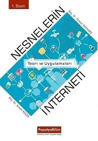 Nesnelerin İnterneti: Teori ve Uygulamaları – Cüneyt BAYILMIŞ (Prof. Dr.)Kerem KÜÇÜK (Prof. Dr.) – Papatya Bilim kitap kapağı