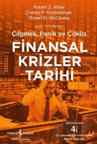 Finansal Krizler Tarihi – Çılgınlık, Panik ve Çöküş – Robert Z. Aliber, Charles P. Kindleberger, Robert N. McCauley – İş Bankası Kültür Yayınları kitap kapağı