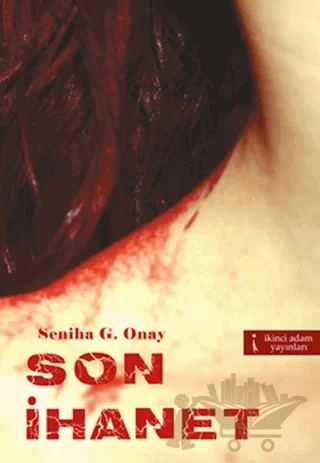 Son İhanet – Seniha G. Onay – İkinci Adam Yayınları kitap kapağı