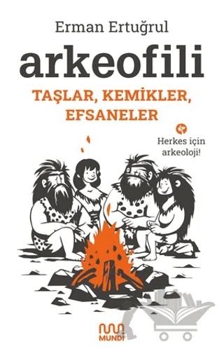 Arkeofili: Taşlar, Kemikler, Efsaneler – Erman Ertuğrul – Mundi kitap kapağı
