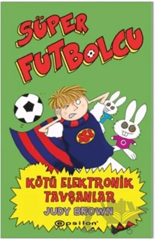 Süper Futbolcu - Kötü Elektronik Tavşanlar – Judy Brown – Epsilon Yayınevi kitap kapağı