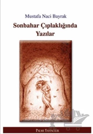 Sonbahar Çıplaklığında Yazılar – Mustafa Naci Bayrak – Palme Yayıncılık kitap kapağı