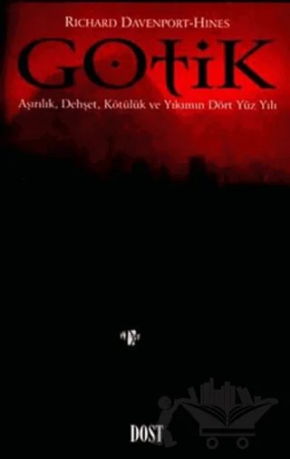 Gotik Aşırılık, Dehşet, Kötülük ve Yıkım Dört Yüzyılı – Richard Davenport - Hines – Dost Kitabevi Yayınları kitap kapağı