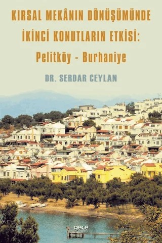 Kırsal Mekanın Dönüşümünde İkinci Konutların Etkisi: Pelitköy - Burhaniye – Serdar Ceylan – Gece Kitaplığı kitap kapağı