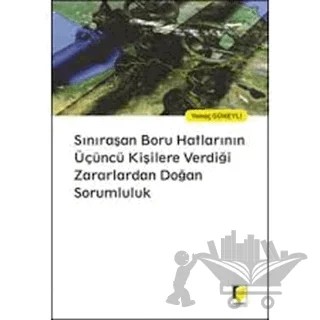Sınıraşan Boru Hatlarının Üçüncü Kişilere Verdiği Zararlardan Doğan Sorumluluk – Yamaç Güneyli – Adalet Yayınevi kitap kapağı