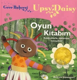 Gece Bahçesi - Upsy Daisy Oyun Kitabım – Andre Davenport – İş Bankası Kültür Yayınları kitap kapağı