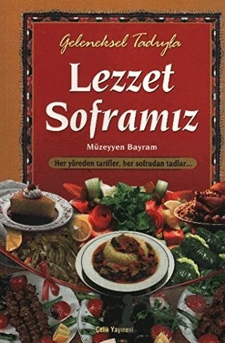 Geleneksel Tadıyla Lezzet Soframız – Fatma Nazlıgül, Müzeyyen Bayram – Çelik Yayınevi kitap kapağı
