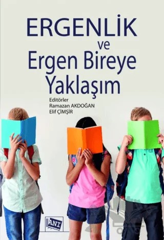 Ergenlik ve Ergen Bireye Yaklaşım – Ramazan Akdoğan, Elif Çimşir – Anı Yayıncılık kitap kapağı