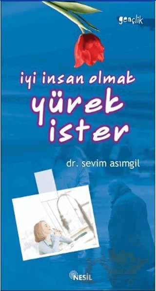 İyi İnsan Olmak Yürek İster – Sevim Asımgil – Nesil Yayınları kitap kapağı