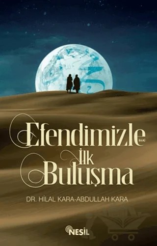 Efendimizle İlk Buluşma – Abdullah Kara, Hilal Kara – Nesil Yayınları kitap kapağı
