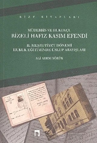 Müderris ve Hukukçu Rizeli Hafız Kasım Efendi: 2. Meşrutiyet Dönemi Hukuk Eğitiminde Üslup Arayışları – Ali Adem Yörük – Dergah Yayınları kitap kapağı