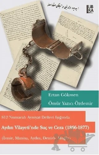 Aydın Vilayetinde Suç ve Ceza – M. Ertan Gökmen, Ömür Yazıcı Özdemir – Libra Yayınları kitap kapağı