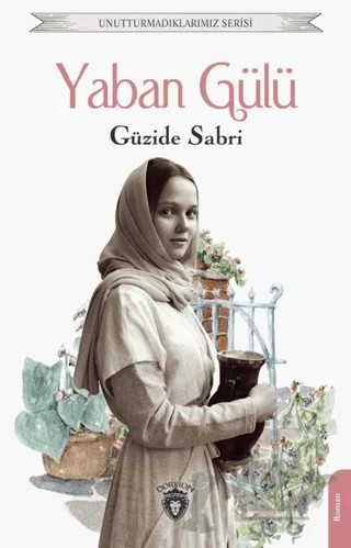Yaban Gülü – Güzide Sabri – Dorlion Yayınları kitap kapağı