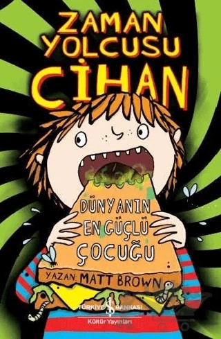 Zaman Yolcusu Cihan - Dünyanın En Güçlü Çocuğu – Matt Brown – İş Bankası Kültür Yayınları kitap kapağı
