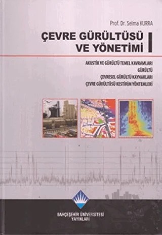 Çevre Gürültüsü ve Yönetimi (3 Cilt Takım) – Selma Kurra – Bahçeşehir Üniversitesi Yayınları kitap kapağı