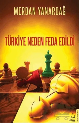 Türkiye Neden Feda Edildi – Merdan Yanardağ – Destek Yayınları kitap kapağı