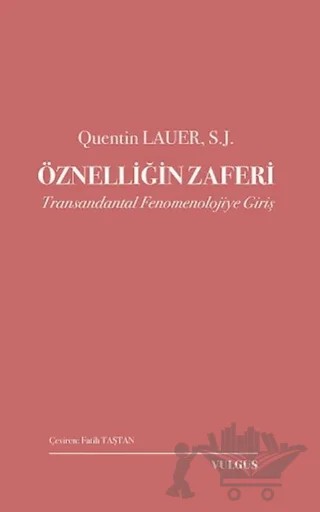 Öznelliğin Zaferi: Transandantal Fenomenolojiye Giriş – Quentin Lauer – Vulgus Yayınları kitap kapağı