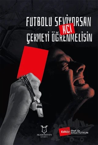 Futbolu Seviyorsan Acı Çekmeyi Öğrenmelisin – Kolektif – Akademisyen Kitabevi kitap kapağı