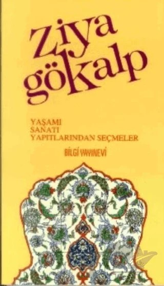 Ziya Gökalp Yaşamı, Sanatı, Yapıtlarından Seçmeler – Derleme – Bilgi Yayınevi kitap kapağı
