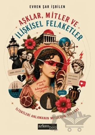 Aşklar, Mitler ve İlişkisel Felaketler – Evren Şar İşbilen – Arkeoloji ve Sanat Yayınları kitap kapağı
