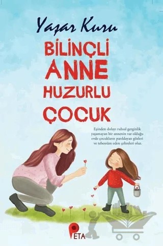 Bilinçli Anne Huzurlu Çocuk – Yaşar Kuru – Peta Kitap kitap kapağı