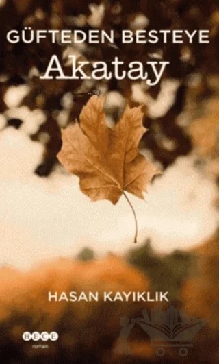 Güfteden Besteye Akatay – Hasan Kayıklık – Hece Yayınları kitap kapağı