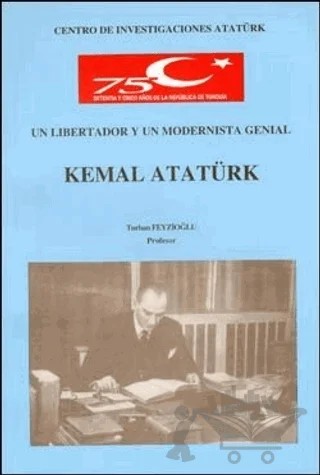 Un Libertador Y Un Modernista Genial Kemal Atatürk – Turhan Feyzioğlu – Atatürk Araştırma Merkezi kitap kapağı