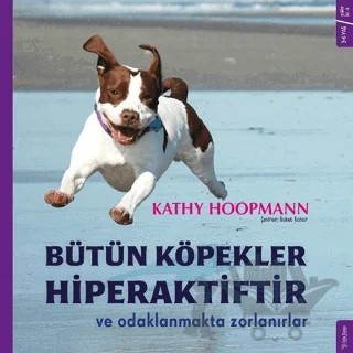 Bütün Köpekler Hiperaktiftir ve Odaklanmakta Zorlanırlar – Kathy Hoopmann – Sola Kidz kitap kapağı