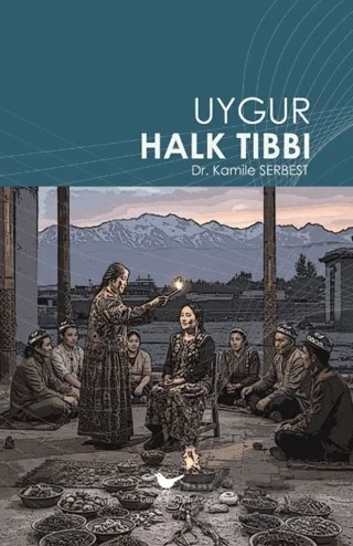 Uygur Halk Tıbbı – Kamile Serbest – Günce Yayınları kitap kapağı