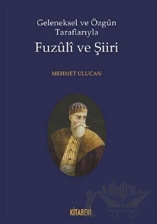 Geleneksel ve Özgün Taraflarıyla Fuzuli ve Şiiri – Mehmet Ulucan – Kitabevi Yayınları kitap kapağı